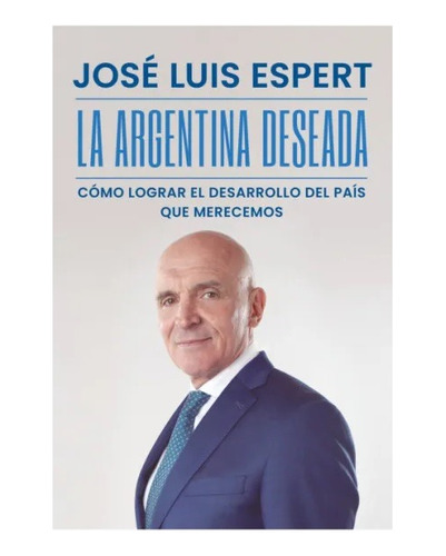 La Argentina Deseada. Jose Luis Espert. Sudamericana