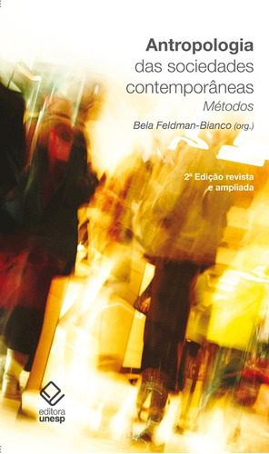 Antropologia das sociedades contemporâneas - 2ª edição: Métodos, de  Feldman-Bianco, Bela. Fundação Editora da Unesp, capa mole em português, 2010