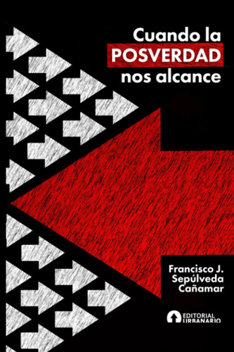 Libro: Cuando La Posverdad Nos Alcance (spanish Edition)