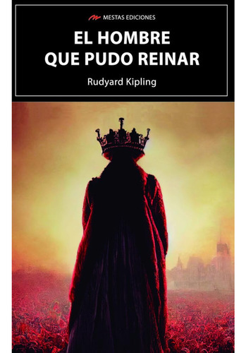 El Hombre Que Pudo Reinar, De Kipling, Rudyard. Editorial Mestas Ediciones, Tapa Blanda, Edición 1 En Español, 2023