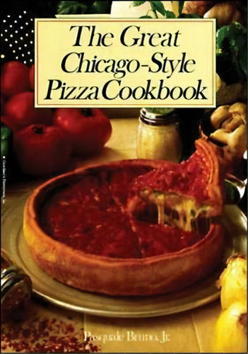 The Great Chicago-style Pizza Cookbook, De Pasquale Bruno Jr.. Editorial Mcgraw-hill Education - Europe, Tapa Blanda En Inglés
