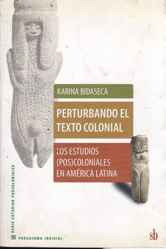 Perturbando El Texto Colonial - Karina Bidaseca