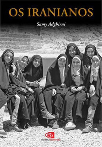 Os Iranianos, De Adghirni, Samy. Editora Contexto, Capa Mole, Edição 1ª Edição - 2014 Em Português