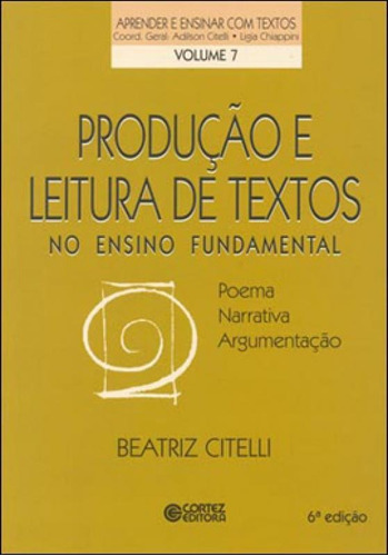 Produção E Leitura De Textos No Ensino Fundamental: Poema, Narrativa, Argumentação, De Citelli, Beatriz. Editora Cortez, Capa Mole, Edição 6ª Edição - 2018 Em Português