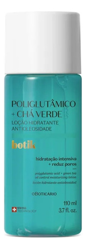 Botik Ácido Poliglutâmico + Chá Verde Loção Antioleosidade