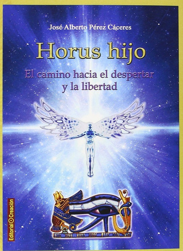 Horus Hijo Camino Al Despertar José Alberto Pérez Cáceres