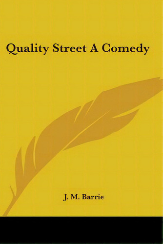 Quality Street A Comedy, De Barrie, James Matthew. Editorial Kessinger Pub Llc, Tapa Blanda En Inglés