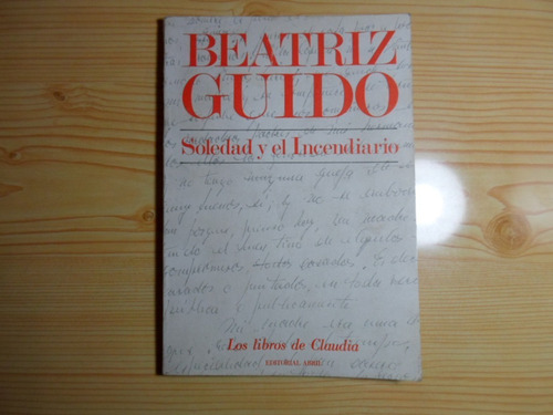 Soledad Y El Incendiario - Beatriz Guido