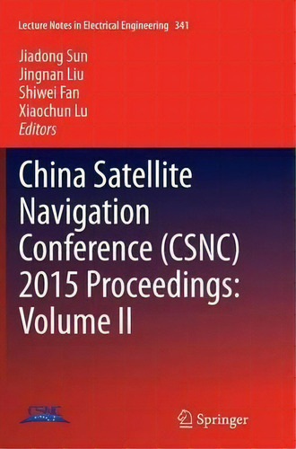 China Satellite Navigation Conference (csnc) 2015 Proceedings: Volume Ii, De Jiadong Sun. Editorial Springer Verlag Berlin Heidelberg Gmbh Co Kg, Tapa Blanda En Inglés