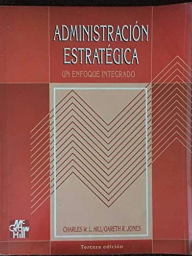 Administracion Estrategica Un Enfoque Integrado , Hill