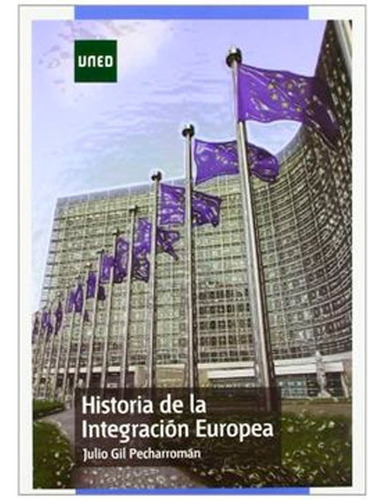 Historia De La Integración Europea, De Julio Gil Pecharromán. Editorial Uned, Tapa Blanda En Español, 2011