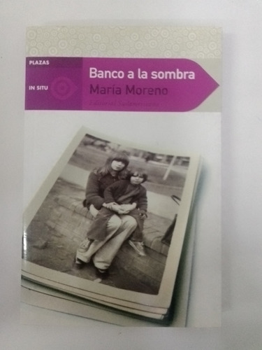 Banco A La Sombra - María Moreno - Sudamericana - 1a Edición