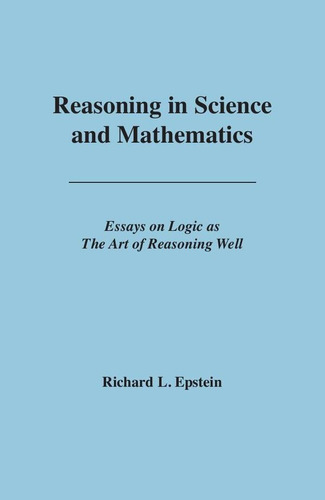 Reasoning In Science And Mathematics - Richard Louis Epstein