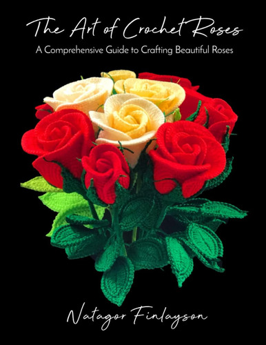 Libro: A Arte Das Rosas De Crochê: Um Guia Completo Para Cri
