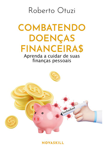 Livro Combatendo Doenças Financeiras: Aprenda A Cuidar De Suas Finanças Pessoais, De Otuzi, Roberto. Editorial Nova Skill, Capa Mole, Edição 1 Em Português, 2024