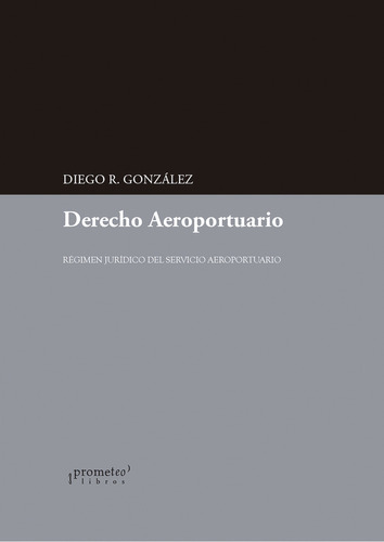 Derecho Aeroportuario, De Gonzalez D., Vol. 1. Editorial Prometeo Libros, Tapa Blanda En Español