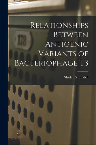 Relationships Between Antigenic Variants Of Bacteriophage T3, De Lindell, Shirley S.. Editorial Hassell Street Pr, Tapa Blanda En Inglés