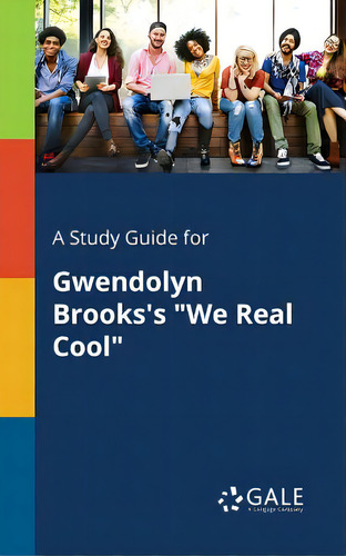 A Study Guide For Gwendolyn Brooks's We Real Cool, De Gale, Cengage Learning., Vol. 1. Editorial Gale Study Guides, Tapa Blanda En Inglés