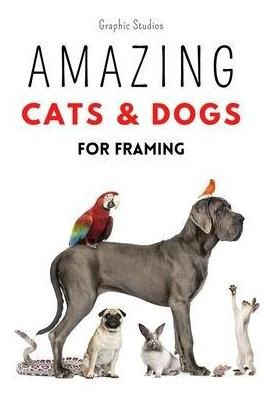 Libro Amazing Cats And Dogs For Framing : Amazing Pet Pho...