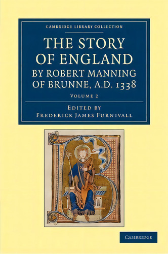 The Story Of England By Robert Manning Of Brunne, Ad 1338: By Robert Manning Of Brunne, A.d. 1338, De Robert Manning., Vol. 2. Editorial Cambridge, Tapa Blanda En Inglés