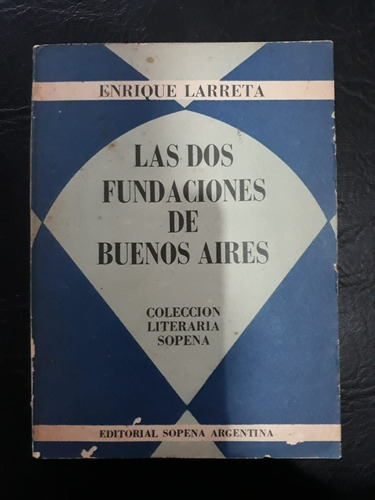 Las Dos Fundaciones De Buenos Aires Enrique Larreta Sopena