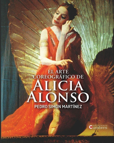 Libro: El Arte Coreográfico De Alicia Alonso. Simon Martinez