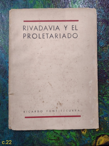 Ricardo Font Ezcurra / Rivadavia Y El Proletariado 1942