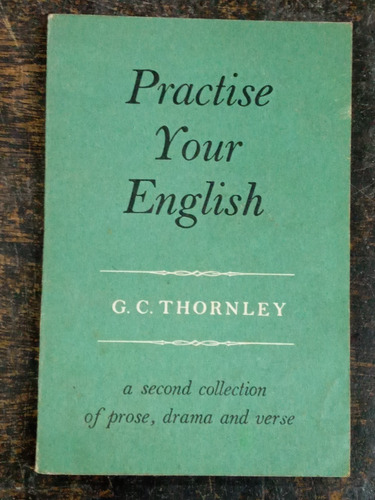 Practise Your English * G. C. Thornley * Longmans *
