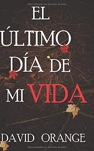 Libro: El Último Día De Mi Vida (spanish Edition)