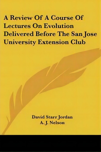 A Review Of A Course Of Lectures On Evolution Delivered Before The San Jose University Extension ..., De David Starr Jordan. Editorial Kessinger Publishing, Tapa Blanda En Inglés