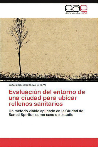 Evaluacion Del Entorno De Una Ciudad Para Ubicar Rellenos Sanitarios, De Jos Manuel Brito De La Torre. Eae Editorial Academia Espanola, Tapa Blanda En Español