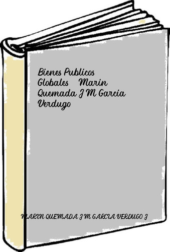 Bienes Publicos Globales - Marin Quemada J M Garcia Verdugo 