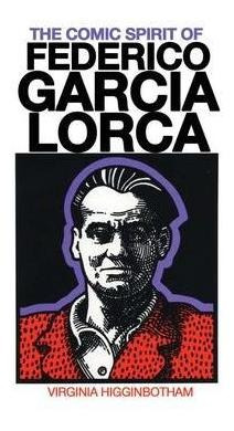 The Comic Spirit Of Federico Garcia Lorca - Virginia Higg...