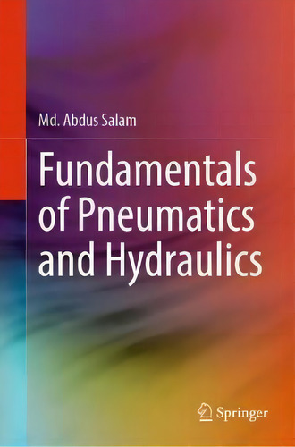Fundamentals Of Pneumatics And Hydraulics, De Md. Abdus Salam., Vol. 1. Editorial Springer Verlag, Singapore, Tapa Dura En Inglés
