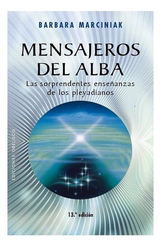 Mensajeros del alba: Las sorprendentes enseñanzas de los pleyadianos, de Marciniak Barbara. Editorial Ediciones Obelisco, tapa blanda en español, 2003