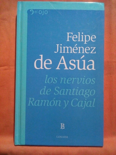 Los Nervios De Santiago Ramón Y Cajal - F. Jiménez De Asúa