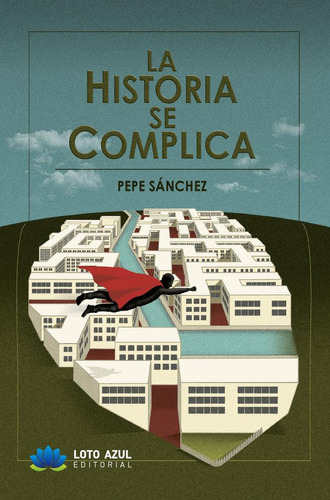 Libro: La Historia Se Complica. Sánchez, Pepe. Loto Azul