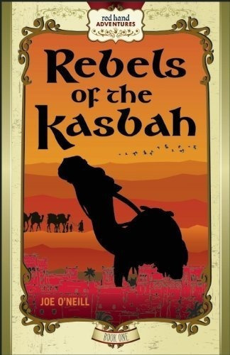 Rebels Of The Kasbah Red Hand Adventures, Book 1 (re, de O´neill. Editorial Black Ship Publishing en inglés