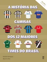 Comprar A história das camisas dos 12 maiores times do Brasil - vol. 2, de Rodrigues, Rodolfo. Editorial Editora Original Ltda., capa mole em português, 2016