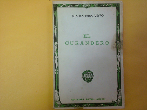 Blanca Rosa Veyro, El Curandero, Ediciones Botas, México, 19