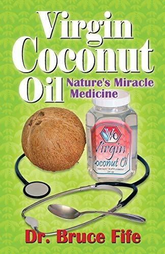 Book : Virgin Coconut Oil Natures Miracle Medicine - Fife,.