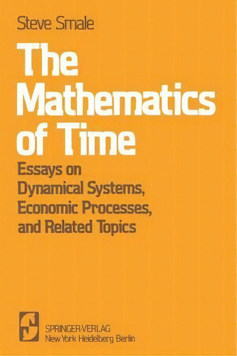 The Mathematics Of Time, De Steve Smale. Editorial Springer Verlag New York Inc, Tapa Blanda En Inglés