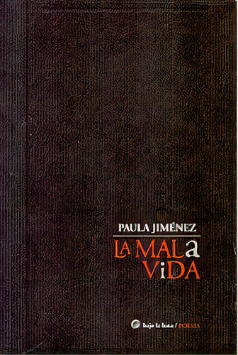 Mala Vida, La, De Paula Jiménez. Editorial Bajo La Luna, Edición 1 En Español, 2007