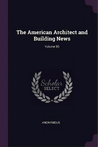 The American Architect And Building News; Volume 85, De Anonymous. Editorial Palala Press, Tapa Blanda En Inglés