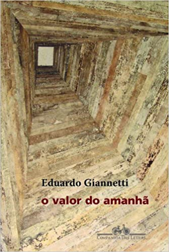 Livro O Valor Do Amanhã: Ensaios Sobre A Natureza Dos Juros - Eduardo Giannetti [2005]