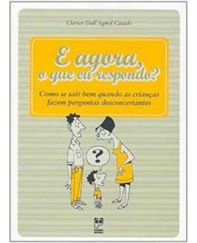 E Agora, O Que Eu Respondo?, De Clarice Dall'agnol Casado. Editora Panda Books - #, Capa Mole Em Português, 2006
