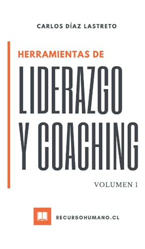 Herramientas De Liderazgo Y Coaching: Volumen 1 (spanish Edi