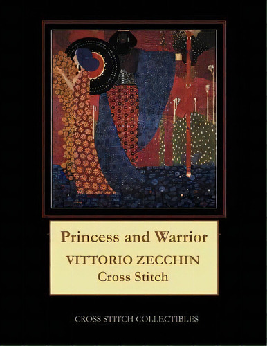 Princess And Warrior : Vittorio Zecchin Cross Stitch Pattern, De Kathleen George. Editorial Createspace Independent Publishing Platform, Tapa Blanda En Inglés