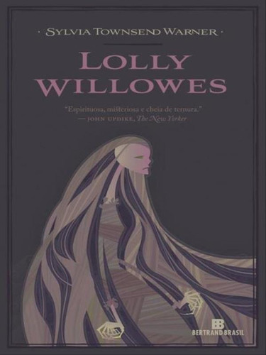 Lolly Willowes, De Warner, Sylvia Townsend. Editora Bertrand Brasil, Capa Mole, Edição 1ª Edição - 2013 Em Português
