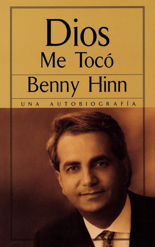 Dios Me Tocó - Autobiografía Benny Hinn